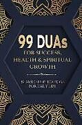 Couverture cartonnée 99 DUAs for Success, Health & Spiritual Growth: Islamic Supplications for Daily Life de Salah Moujahed