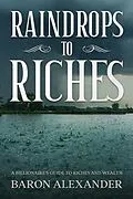 E-Book (epub) Raindrops to Riches von Baron Alexander