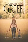 E-Book (epub) Growing From Grief von Nicola Mansfield
