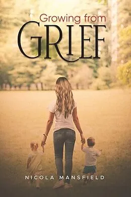 E-Book (epub) Growing From Grief von Nicola Mansfield