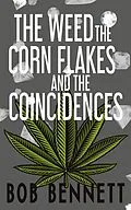E-Book (epub) The Weed, The Corn Flakes &amp; The Coincidences von Bob Bennett