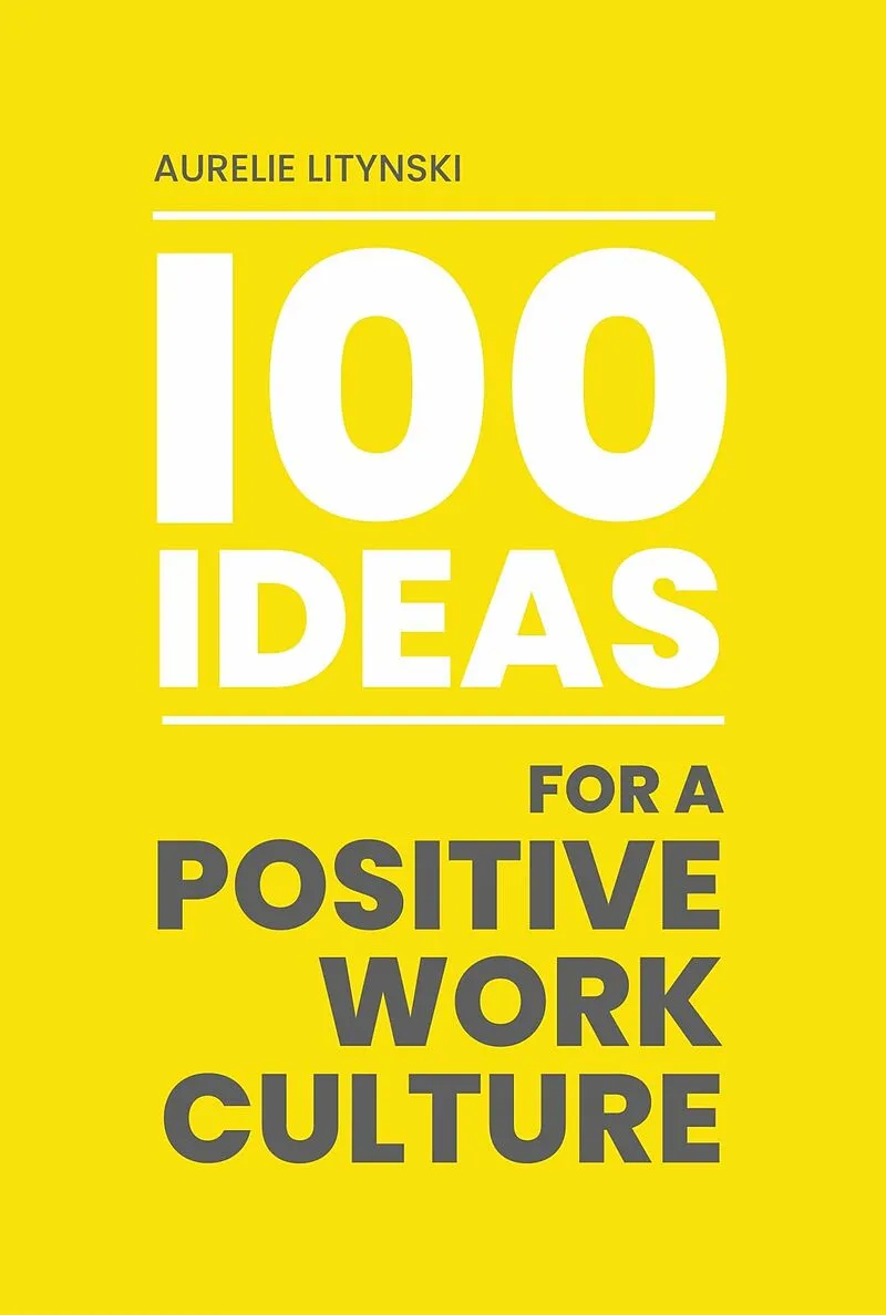100 Ideas For A Positive Work Culture