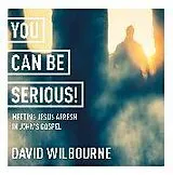 Audio CD (CD/SACD) You Can Be Serious! Meeting Jesus afresh in John's Gospel von David Wilbourne
