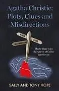 Kartonierter Einband Agatha Christie: Plots, Clues and Misdirections von Sally and Tony Hope