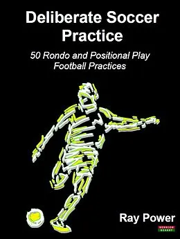 E-Book (epub) Deliberate Soccer Practice: 50 Rondo and Positional Play Football Practices von Ray Power