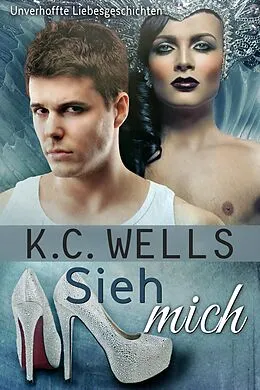E-Book (epub) Sieh mich (Unverhoffte Liebesgeschichten, #3) von K. C. Wells
