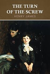 eBook (epub) Turn of the Screw: The Original 1898 Unabridged and Complete Edition (A Henry James Classics) de James Henry James