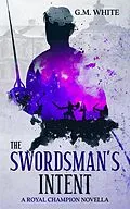 E-Book (epub) The Swordsman's Intent (The Royal Champion, #0) von G. M. White