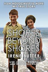 eBook (epub) Shores Beyond Shores - from Holocaust to Hope, My True Story de Irene Butter, John D. Bidwell, Kris Holloway