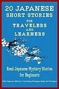 E-Book (epub) 20 Japanese Short Stories for Travelers and Learners Read Japanese Mystery Stories for Beginners von Yokahama Language & Teachers Club, Christian Tamaka Pedersen, Christian Stahl