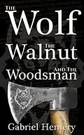 E-Book (epub) The Wolf, The Walnut and the Woodsman von Gabriel Hemery