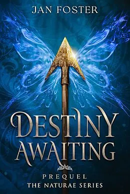 E-Book (epub) Destiny Awaiting (Naturae Series, #0.5) von Jan Foster