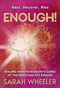 E-Book (epub) Enough! Healing from Patriarchy's Curse of Too Much and Not Enough von Sarah Wheeler