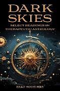 Kartonierter Einband Dark Skies: Select Readings in Therapeutic Astrology von Brad Kochunas