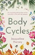 E-Book (epub) Body Cycles : An essential guide on how to live naturally in line with the seasons von Jacqueline Harvey