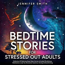 E-Book (epub) Bedtime Stories For Stressed Out Adults von Jennifer Smith
