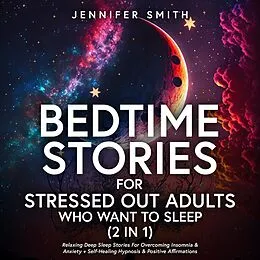 E-Book (epub) Bedtime Stories For Stressed Out Adults Who Want To Sleep (2 in 1) von Jennifer Smith