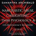 E-Book (epub) Narcissistic Abuse, Gaslighting, Dark Psychology &amp; Co-Dependency Recovery (2 In 1) von Samantha Archibald