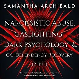 E-Book (epub) Narcissistic Abuse, Gaslighting, Dark Psychology &amp; Co-Dependency Recovery (2 In 1) von Samantha Archibald