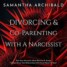 E-Book (epub) Divorcing &amp; Co-Parenting With A Narcissist von Samantha Archibald