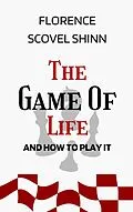 E-Book (epub) Game of Life and How to Play It: The Original Unabridged And Complete Edition (Florence Scovel Shinn Classics) von Scovel Shinn Florence Scovel Shinn