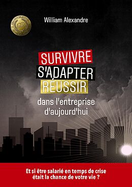 eBook (epub) Survivre, s'adapter et réussir dans l'entreprise d'aujourd'hui de William Alexandre