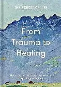 Fester Einband From Trauma to Healing von The School of Life