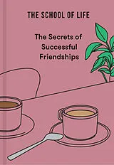 Fester Einband The Secrets of Successful Friendships von The School of Life