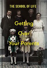 ePUB Getting Over Your Parents von The School of Life