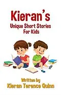 E-Book (epub) Kieran's Unique Short Stories For Kids von Kieran Terence Quinn
