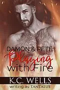 E-Book (epub) Damon & Pete: Playing with Fire von K. C. Wells, K. C. Wells writing as Tantalus
