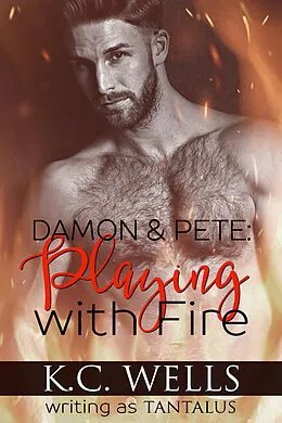 E-Book (epub) Damon & Pete: Playing with Fire von K. C. Wells, K. C. Wells writing as Tantalus