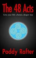 E-Book (epub) The 48 Acts: Live your life in a better, deeper way (A Better Life, #1) von Paddy Rafter