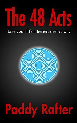 E-Book (epub) The 48 Acts: Live your life in a better, deeper way (A Better Life, #1) von Paddy Rafter