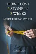 ePUB HOW I LOST 2 STONE IN 3 WEEKS von Anthony Grant