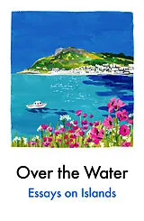 Kartonierter Einband Over the Water von Anthony Anaxagorou, K Patrick, Cecile Pin