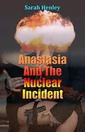 E-Book (epub) Anastasia And The Nuclear Incident von Sarah Henley