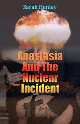 E-Book (epub) Anastasia And The Nuclear Incident von Sarah Henley