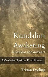 eBook (epub) Kundalini Awakening - Questions and Answers: A Guide for Spiritual Practitioners de Tristan Dorling