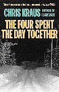 Kartonierter Einband The Four Spent the Day Together von Chris Kraus