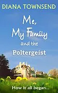 E-Book (epub) Me, My Family and the Poltergeist von Diana Townsend