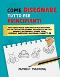 E-Book (epub) Come Disegnare Tutto per Principianti von James P. Manning
