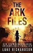 Kartonierter Einband (Kt) The Ark Files (deutsche Ausgabe) (Ein Atemberaubender Archäologie-Thriller Buch 1) von Luke Richardson