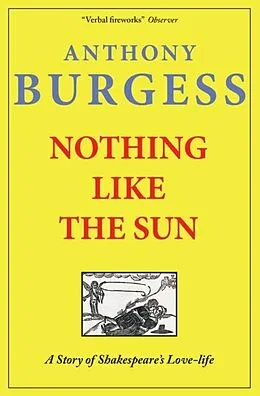 E-Book (epub) Nothing Like the Sun: A Story of Shakespeare's Love-Life von Anthony Burgess