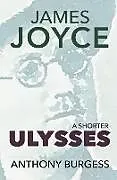 Kartonierter Einband (Kt) A Shorter Ulysses von Anthony Burgess
