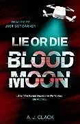 Kartonierter Einband Lie or Die: Blood Moon von A. J. Clack
