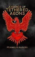 E-Book (epub) A Dance of Tethered Aeons von Franklin Burger