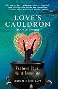 E-Book (epub) Love's Cauldron: Reclaim Your Wild Feminine, Book 2 von Jennifer J. Lehr
