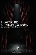 E-Book (epub) How to Be Michael Jackson - The Pattern beneath the Performance von Michael Lauria