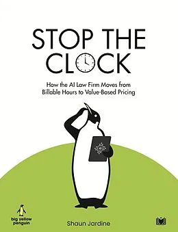 E-Book (epub) Stop The Clock: How The AI Law Firm Moves From Billable Hours to Value-Based Pricing von Shaun Jardine